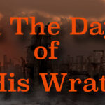 In The Day of His Wrath (Part 1) - Revelation 11: To Destroy Those Who Destroy The Earth